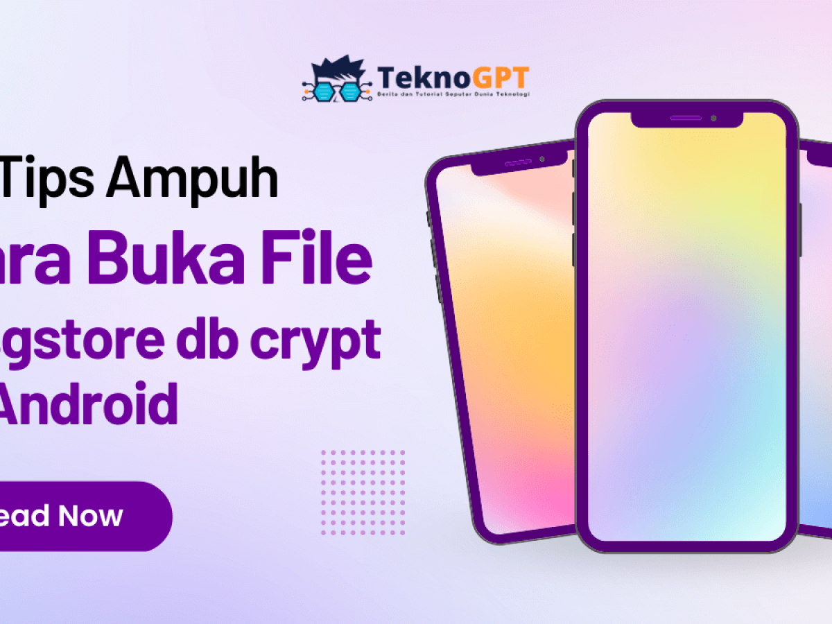 √ [FIX] 4+ Langkah Cara Buka File msgstore.db.crypt Di Android Serta  Aplikasi Yang Bisa Kamu Gunakan !√ [FIX] - TeknoGPT